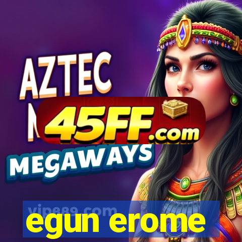 egun erome
